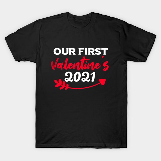Our First Valentine's 2021 - Valentines Day Gift For Him - Valentines Day Couples Gift Ideas T-Shirt by Arda